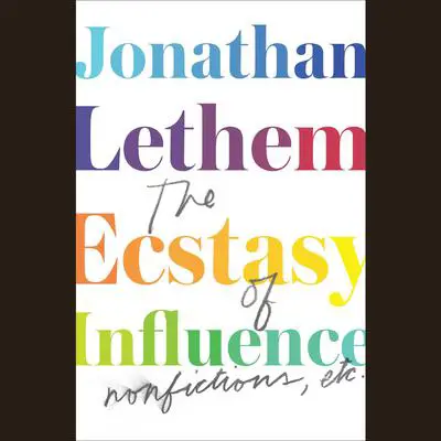 The Ecstasy of Influence: Nonfictions, Etc. Audibook, by Jonathan Lethem