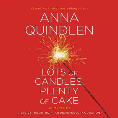 Lots of Candles, Plenty of Cake: A Memoir of a Woman's Life Audibook, by Anna Quindlen