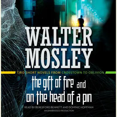 The Gift of Fire / On the Head of a Pin: Two Short Novels from Crosstown to Oblivion Audibook, by Walter Mosley