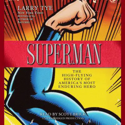 Superman: The High-Flying History of America's Most Enduring Hero Audibook, by Larry Tye