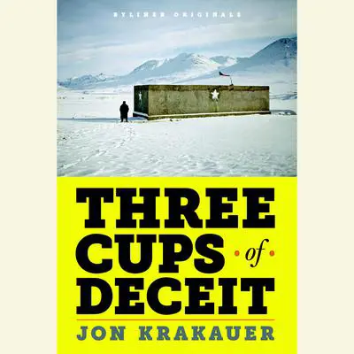 Three Cups of Deceit: How Greg Mortenson, Humanitarian Hero, Lost His Way Audibook, by Jon Krakauer