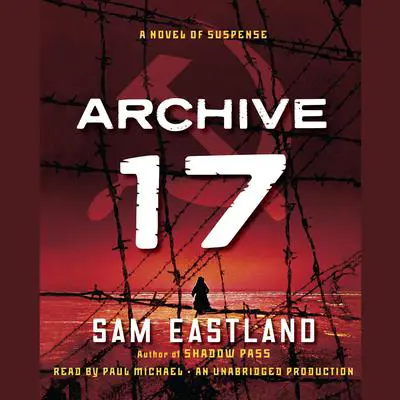 Archive 17: A Novel of Suspense Audibook, by Sam Eastland