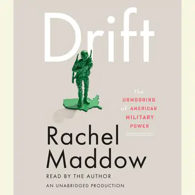 Drift: The Unmooring of American Military Power Audibook, by Rachel Maddow