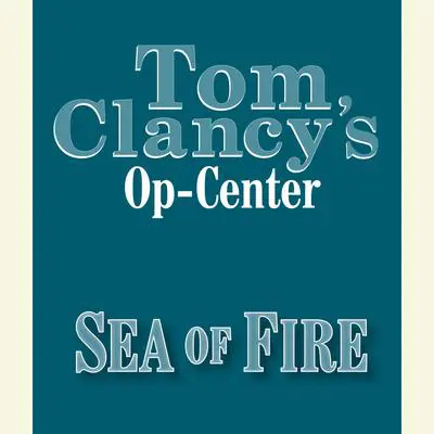Tom Clancy's Op-Center #10: Sea of Fire Audibook, by Jeff Rovin