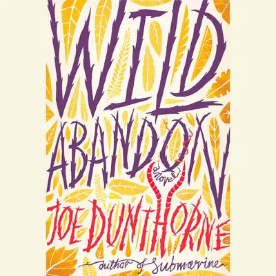 Wild Abandon: A Novel Audibook, by Joe Dunthorne