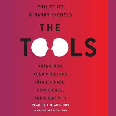 The Tools: Transform Your Problems into Courage, Confidence, and Creativity Audibook, by Phil Stutz