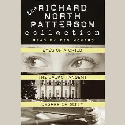 Richard North Patterson Value Collection: Eyes of a Child, The Lasko Tangent, and Degree of Guilt Audibook, by Richard North Patterson