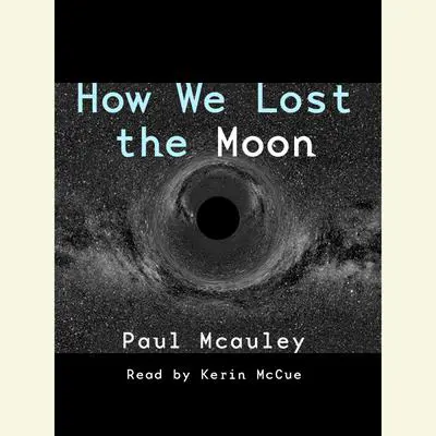 How We Lost the Moon Audibook, by Paul J. McAuley
