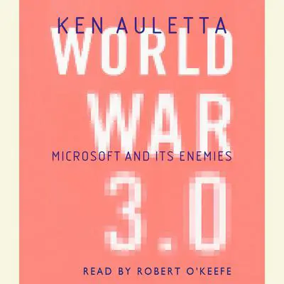 World War 3.0: Microsoft, the US Government, and the Battle for the New Economy Audibook, by Ken Auletta