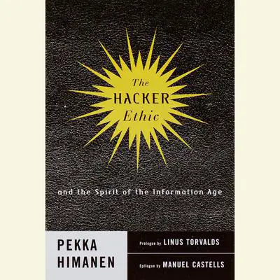 The Hacker Ethic: A Radical Approach to the Philosophy of Business Audibook, by Pekka Himanen
