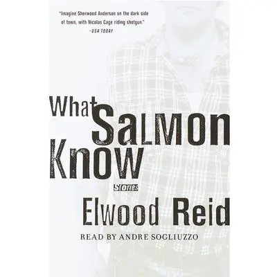 What Salmon Know Audibook, by Elwood Reid