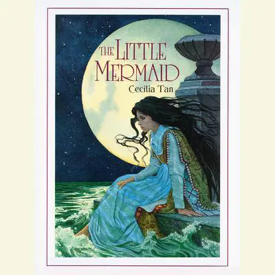 The Little Mermaid: A Romantic Retelling of the Classic Fairy Tale Audibook, by Cecilia Tan