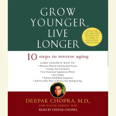 Grow Younger, Live Longer: Ten Steps to Reverse Aging Audibook, by Deepak Chopra