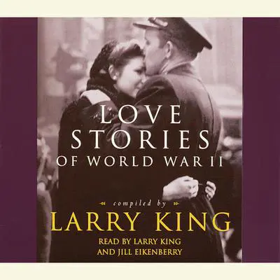 Love Stories: Love Stories of World War II Audibook, by Larry King