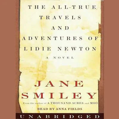 The All-True Travels and Adventures of Lidie Newton Audibook, by Jane Smiley