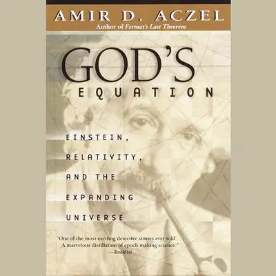 God's Equation: Einstein, Relativity, and the Expanding Universe Audibook, by Amir D. Aczel