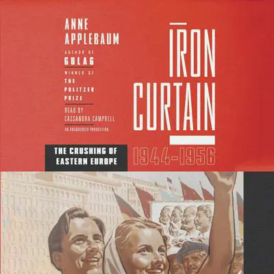 Iron Curtain: The Crushing of Eastern Europe, 1944-1956 Audibook, by Anne Applebaum