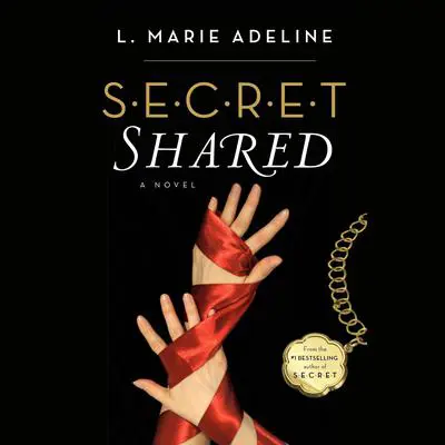 SECRET Shared: A SECRET Novel Audibook, by L. Marie Adeline