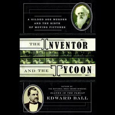 The Inventor and the Tycoon: A Gilded Age Murder and the Birth of Moving Pictures Audibook, by Edward Ball