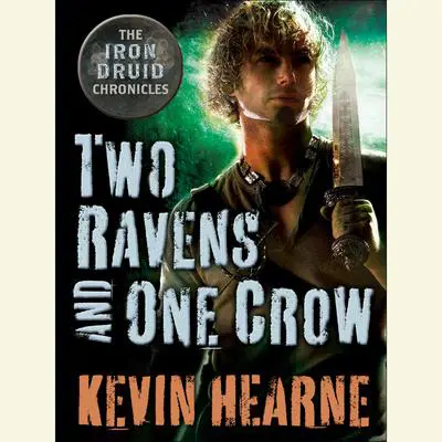 Two Ravens and One Crow: An Iron Druid Chronicles Novella Audibook, by Kevin Hearne