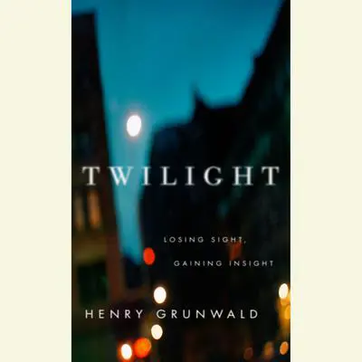 Twilight: Losing Sight, Gaining Insight Audibook, by Henry Grunwald
