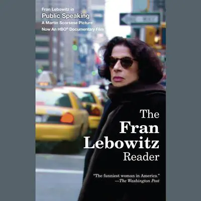 The Fran Lebowitz Reader Audibook, by Fran Lebowitz