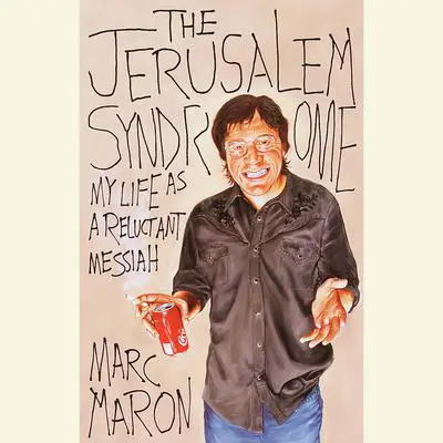The Jerusalem Syndrome: My Life as a Reluctant Messiah Audibook, by Marc Maron