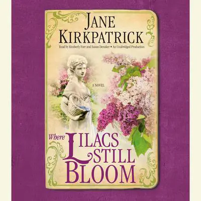 Where Lilacs Still Bloom: A Novel Audibook, by Jane Kirkpatrick