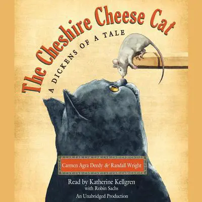The Cheshire Cheese Cat: A Dickens of a Tale: A Dickens of a Tale Audibook, by Carmen Agra Deedy