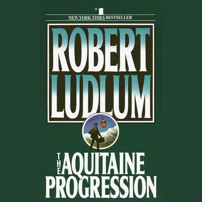 The Aquitaine Progression: A Novel Audibook, by Robert Ludlum
