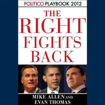 The Right Fights Back: Playbook 2012 (POLITICO Inside Election 2012) Audibook, by Mike Allen