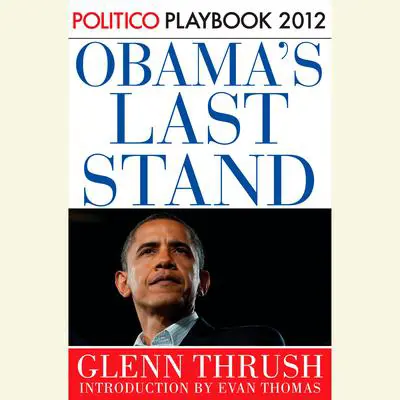 Obama's Last Stand: Playbook 2012 (POLITICO Inside Election 2012) Audibook, by Glenn Thrush