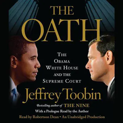 The Oath: The Obama White House and The Supreme Court Audibook, by Jeffrey Toobin