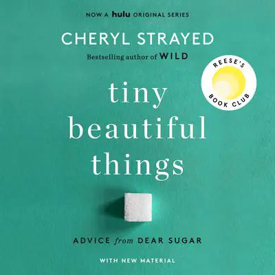 Tiny Beautiful Things (10th Anniversary Edition): Advice from Dear Sugar (A Reese Witherspoon Book Club Pick) Audibook, by Cheryl Strayed