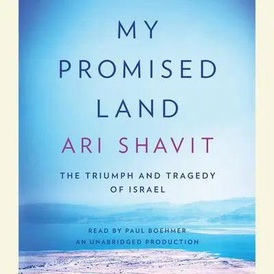 My Promised Land: The Triumph and Tragedy of Israel Audibook, by Ari Shavit