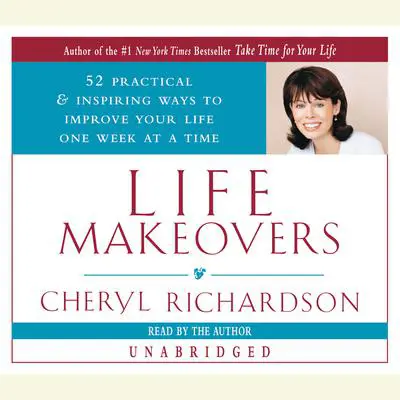 Life Makeovers: 52 Practical & Inspiring Ways to Improve Your Life One Week at a Time Audibook, by Cheryl Richardson