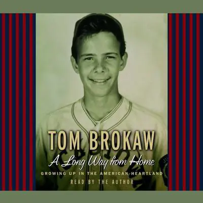 A Long Way from Home: Growing Up in the American Heartland Audibook, by Tom Brokaw