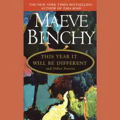 This Year It Will Be Different: And Other Stories Audibook, by Maeve Binchy