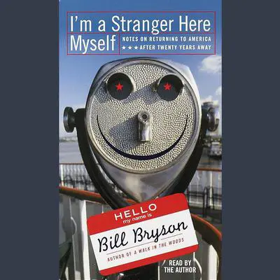 I'm a Stranger Here Myself: Notes on Returning to America After 20 Years Away Audibook, by Bill Bryson