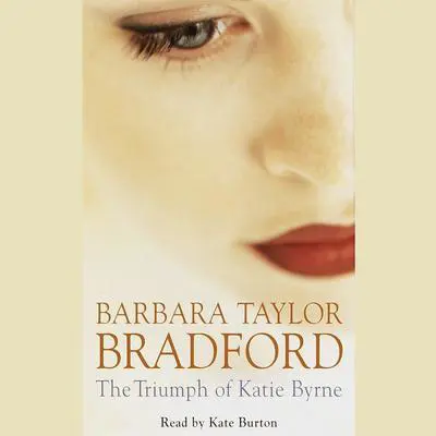 The Triumph of Katie Byrne: A Novel Audibook, by Barbara Taylor Bradford