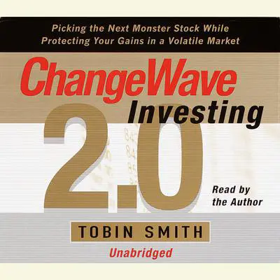 Changewave Investing 2.0: Picking the Next Monster Stocks While Protecting Your Gains in a Volatile Market Audibook, by Tobin Smith