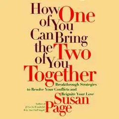 How One of You Can Bring the Two of You Together: Breakthrough Strategies to Resolve Your Conflicts and Reignite Your Love Audibook, by Susan Page