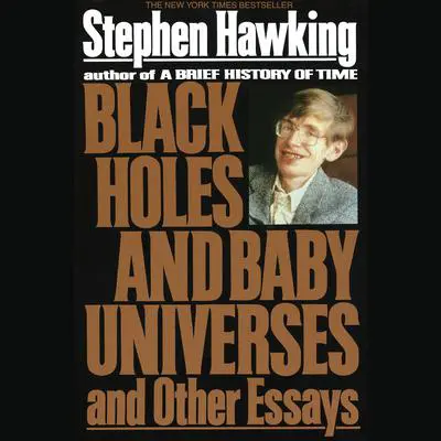 Black Holes and Baby Universes and Other Essays Audibook, by Stephen Hawking