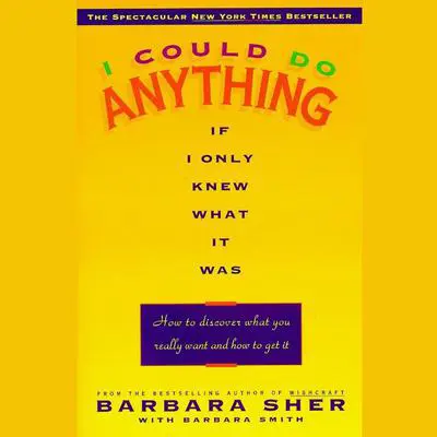 I Could Do Anything If I Only Knew What it Was: How to Discover What You Really Want and How to Get It Audibook, by Barbara Sher