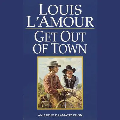 Get Out of Town Audibook, by Louis L’Amour