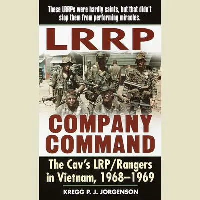 LRRP Company Command: The Cav's LRP / Rangers in Vietnam, 1968 - 1969 Audibook, by Kregg P. Jorgenson