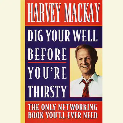 Dig Your Well Before You're Thirsty Audibook, by Harvey Mackay