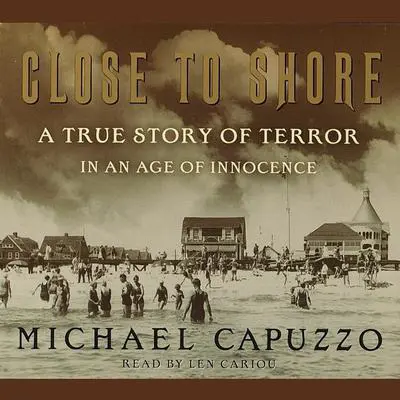 Close to Shore: The Terrifying Shark Attacks of 1916 Audibook, by Michael Capuzzo