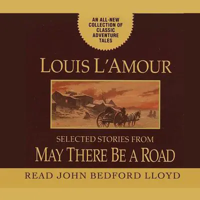 May There Be a Road: A Collection of Unabridged Short Stories Audibook, by Louis L’Amour