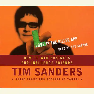 Love is the Killer APP: How to Win Business and Influence Friends Audibook, by Tim Sanders
